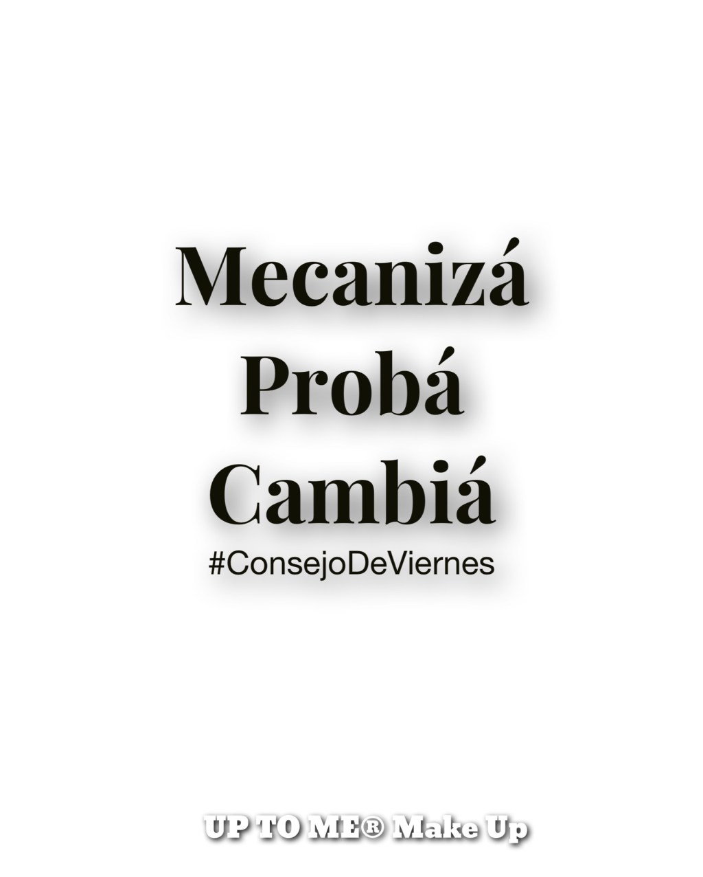 Consejo de Viernes: Mecanizá, probá y&nbsp;cambiá